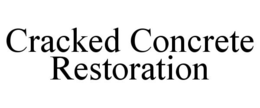 CRACKED CONCRETE RESTORATION trademark