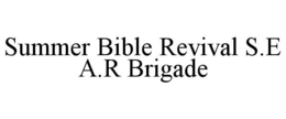 SUMMER BIBLE REVIVAL S.E A.R BRIGADE trademark