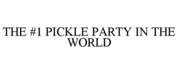 THE #1 PICKLE PARTY IN THE WORLD trademark