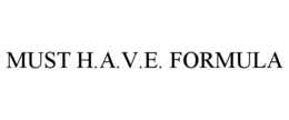 MUST H.A.V.E. FORMULA trademark