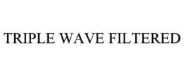 TRIPLE WAVE FILTERED trademark
