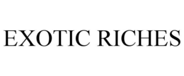 EXOTIC RICHES trademark