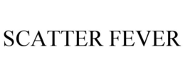SCATTER FEVER trademark