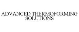 ADVANCED THERMOFORMING SOLUTIONS trademark