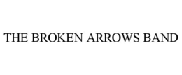 THE BROKEN ARROWS BAND trademark