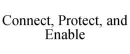 CONNECT, PROTECT, AND ENABLE trademark