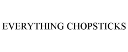 EVERYTHING CHOPSTICKS trademark