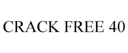 CRACK FREE 40 trademark