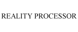 REALITY PROCESSOR trademark
