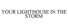 YOUR LIGHTHOUSE IN THE STORM trademark
