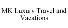 MK LUXURY TRAVEL AND VACATIONS trademark