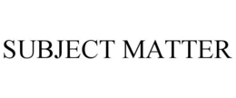 SUBJECT MATTER trademark