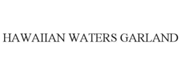 HAWAIIAN WATERS GARLAND trademark