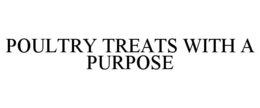 POULTRY TREATS WITH A PURPOSE trademark