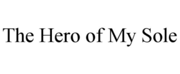 THE HERO OF MY SOLE trademark