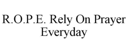 R.O.P.E. RELY ON PRAYER EVERYDAY trademark