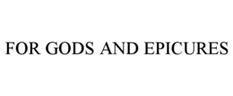FOR GODS AND EPICURES trademark