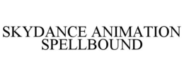 SKYDANCE ANIMATION SPELLBOUND trademark