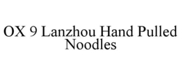 OX 9 LANZHOU HAND PULLED NOODLES trademark