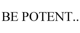 BE POTENT.. trademark