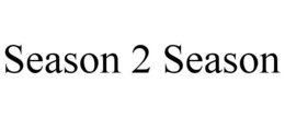 SEASON 2 SEASON trademark