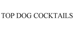 TOP DOG COCKTAILS trademark