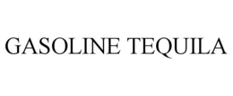 GASOLINE TEQUILA trademark