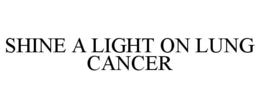 SHINE A LIGHT ON LUNG CANCER trademark