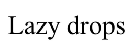 LAZY DROPS trademark