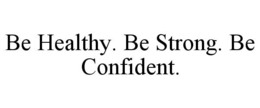 BE HEALTHY. BE STRONG. BE CONFIDENT. trademark