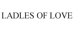 LADLES OF LOVE trademark