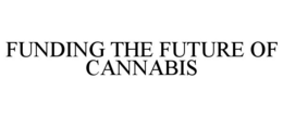 FUNDING THE FUTURE OF CANNABIS trademark
