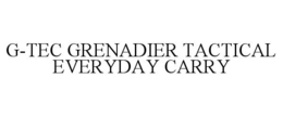 G-TEC GRENADIER TACTICAL EVERYDAY CARRY trademark