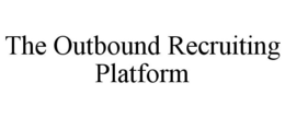 THE OUTBOUND RECRUITING PLATFORM trademark