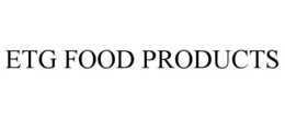 ETG FOOD PRODUCTS trademark
