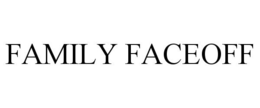 FAMILY FACEOFF trademark