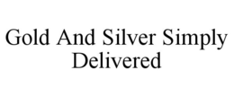 GOLD AND SILVER SIMPLY DELIVERED trademark