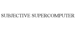 SUBJECTIVE SUPERCOMPUTER trademark