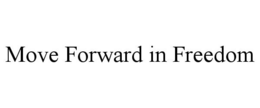 MOVE FORWARD IN FREEDOM trademark