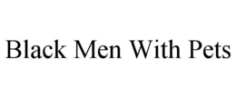 BLACK MEN WITH PETS trademark