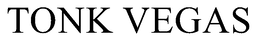 TONK VEGAS trademark