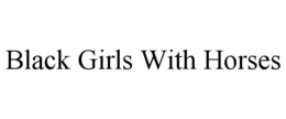 BLACK GIRLS WITH HORSES trademark