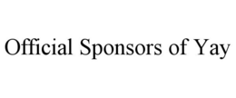 OFFICIAL SPONSORS OF YAY trademark