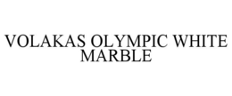 VOLAKAS OLYMPIC WHITE MARBLE trademark