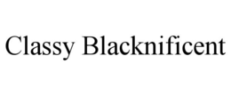 CLASSY BLACKNIFICENT trademark