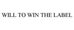 WILL TO WIN THE LABEL trademark