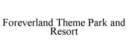 FOREVERLAND THEME PARK AND RESORT trademark