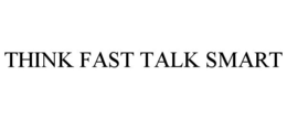 THINK FAST TALK SMART trademark