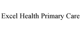 EXCEL HEALTH PRIMARY CARE trademark