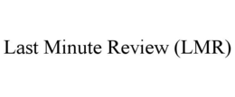 LAST MINUTE REVIEW (LMR) trademark